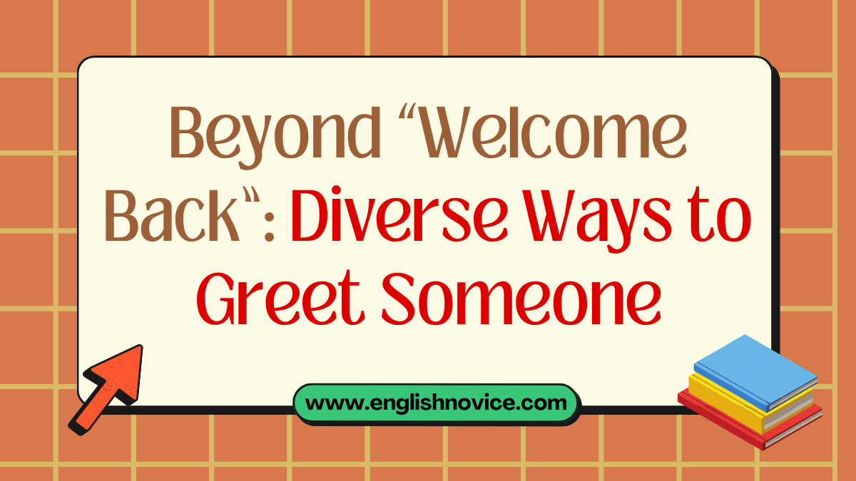 Beyond “Welcome Back”: Diverse Ways to Greet Someone