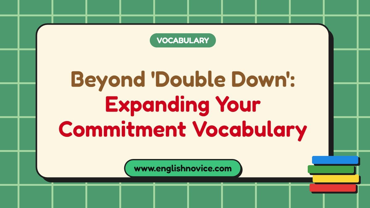 Beyond ‘Double Down’: Expanding Your Commitment Vocabulary