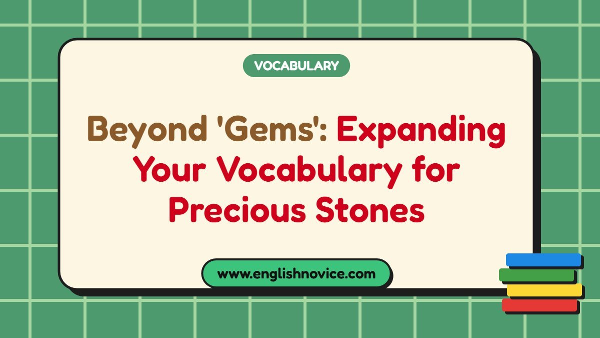 Beyond ‘Gems’: Expanding Your Vocabulary for Precious Stones