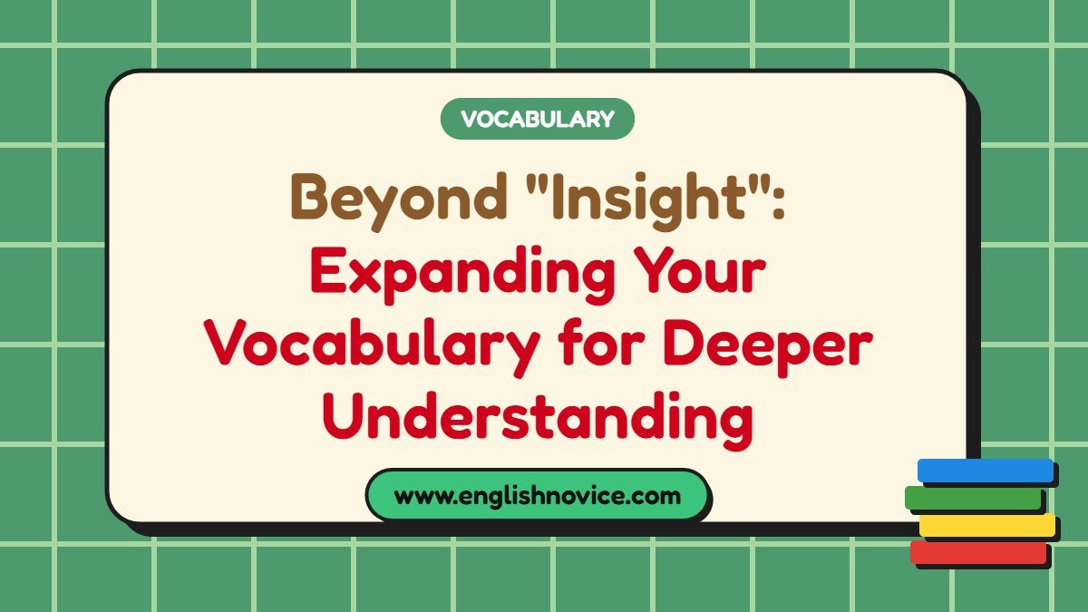 Beyond “Insight”: Expanding Your Vocabulary for Deeper Understanding