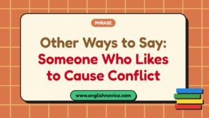 Other Ways to Say: Someone Who Likes to Cause Conflict