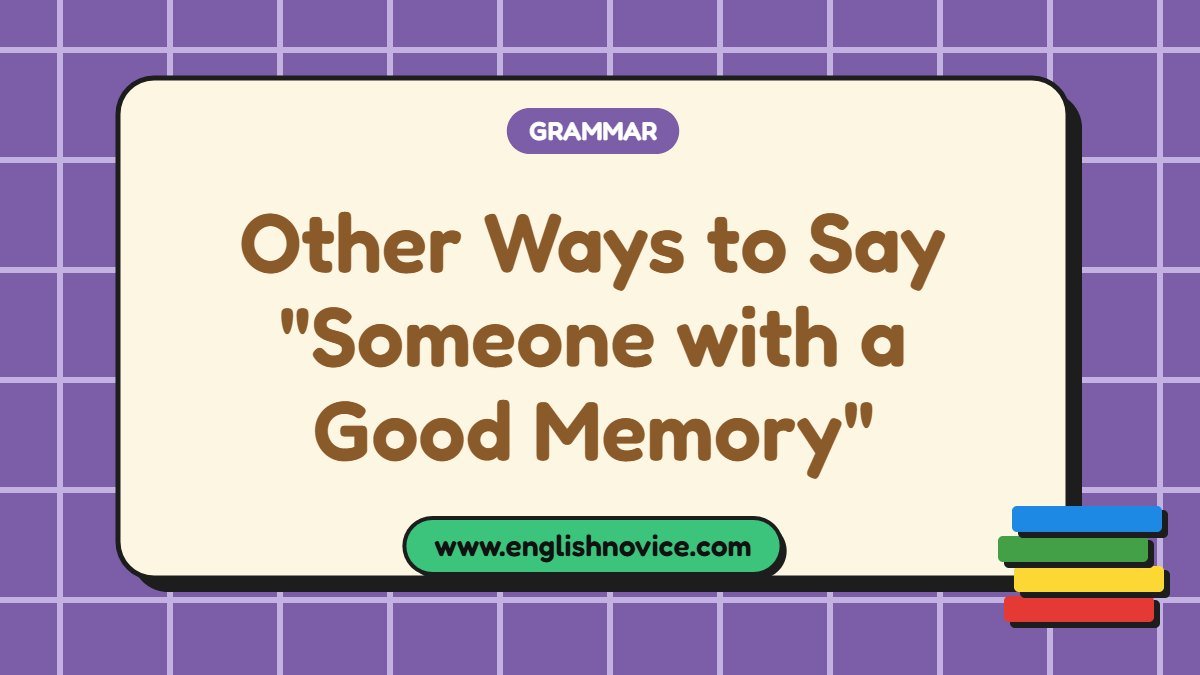 Other Ways to Say “Someone with a Good Memory”