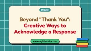 Beyond “Thank You”: Creative Ways to Acknowledge a Response