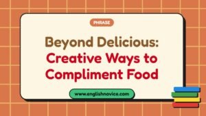 Beyond Delicious: Creative Ways to Compliment Food
