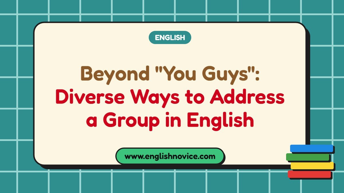 Beyond “You Guys”: Diverse Ways to Address a Group in English