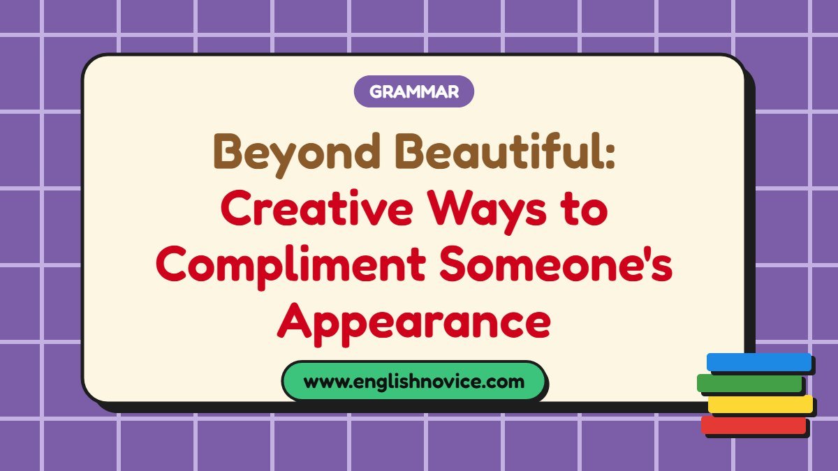 Beyond Beautiful: Creative Ways to Compliment Someone’s Appearance